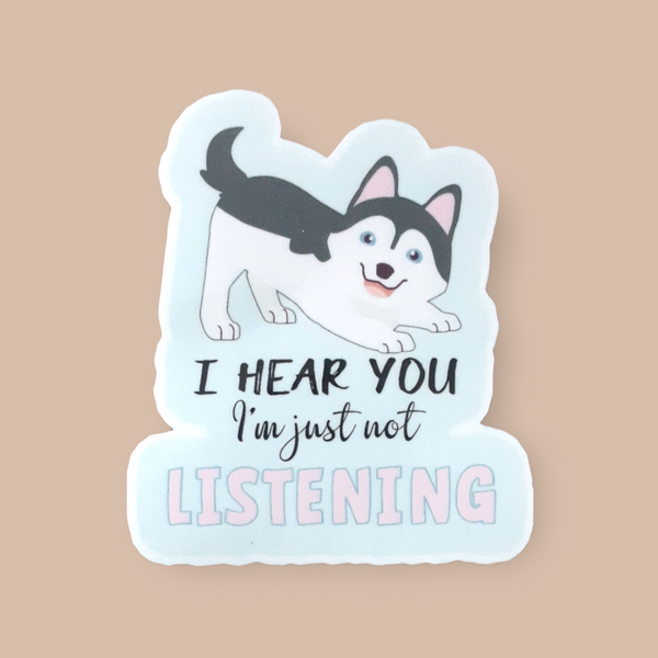 Husky, I Hear You I'm Just Not Listening Vinyl Sticker - Samantha's 716 Creations