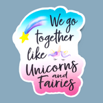 We Go Together Like Unicorns and Fairies Vinyl Sticker - Samantha's 716 Creations